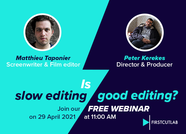 Webinar – Is slow editing good editing Webinar - Is slow editing good editing - Peter Kerekes - Matthieu Taponier - First Cut Lab